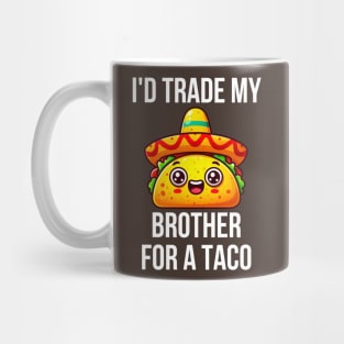 Id Trade My Brother For A Taco Mug